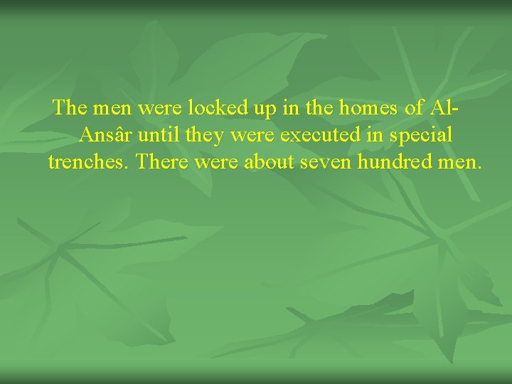 The men were locked up in the homes of Al. Ansâr until they were