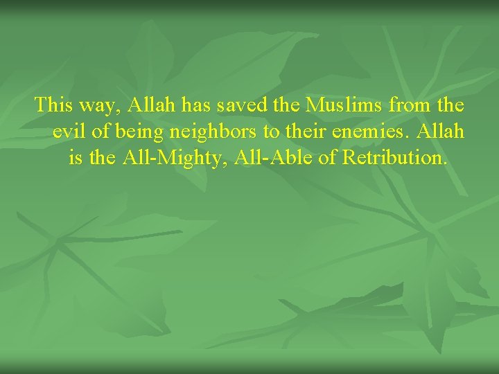 This way, Allah has saved the Muslims from the evil of being neighbors to