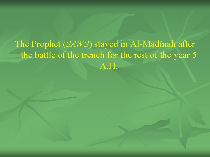 The Prophet (SAWS) stayed in Al-Madînah after the battle of the trench for the