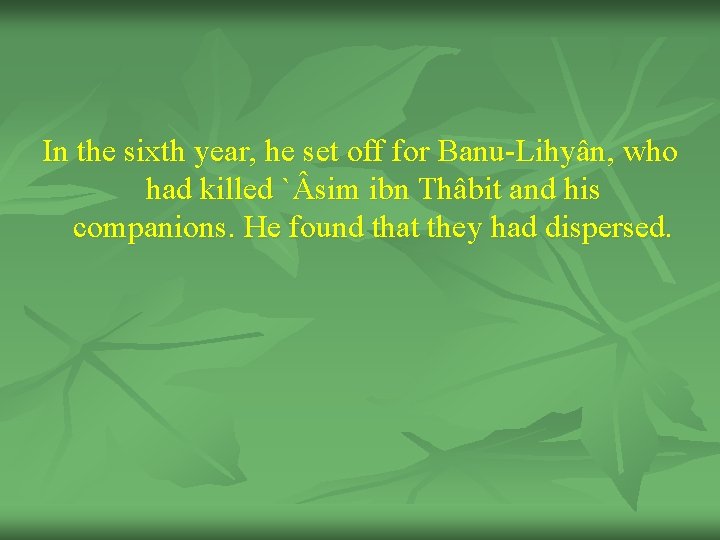 In the sixth year, he set off for Banu-Lihyân, who had killed ` sim