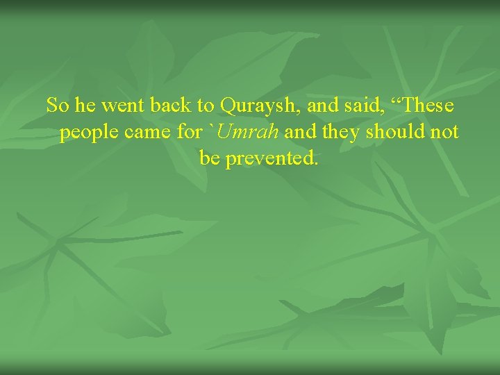 So he went back to Quraysh, and said, “These people came for `Umrah and