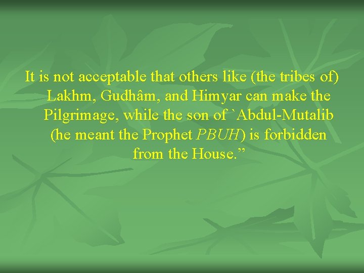 It is not acceptable that others like (the tribes of) Lakhm, Gudhâm, and Himyar