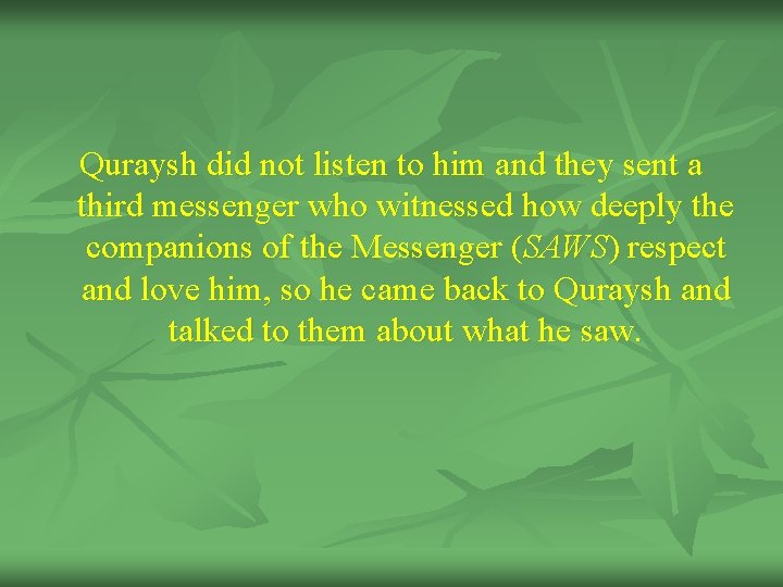 Quraysh did not listen to him and they sent a third messenger who witnessed