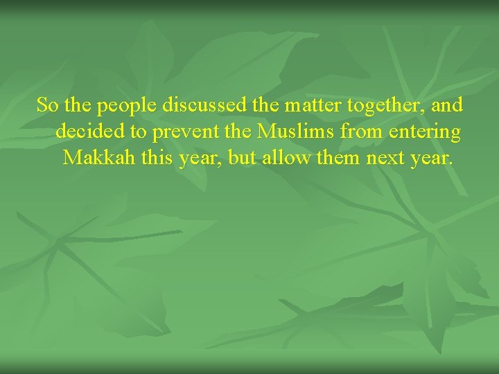 So the people discussed the matter together, and decided to prevent the Muslims from