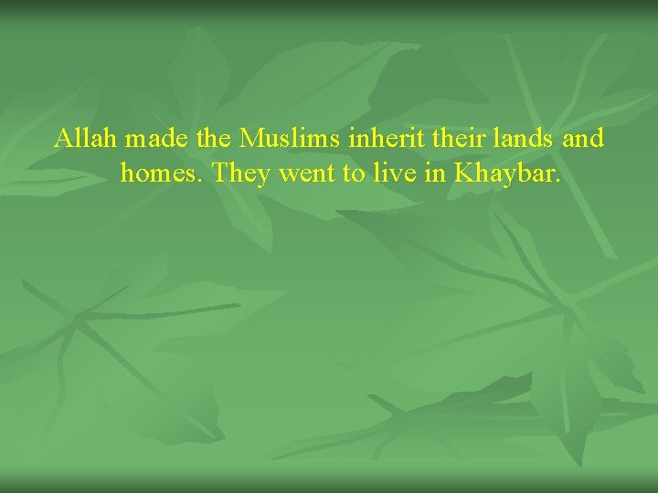 Allah made the Muslims inherit their lands and homes. They went to live in