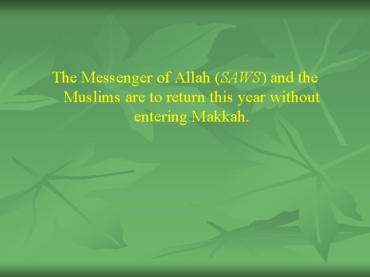 The Messenger of Allah (SAWS) and the Muslims are to return this year without