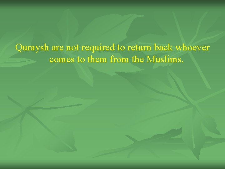 Quraysh are not required to return back whoever comes to them from the Muslims.