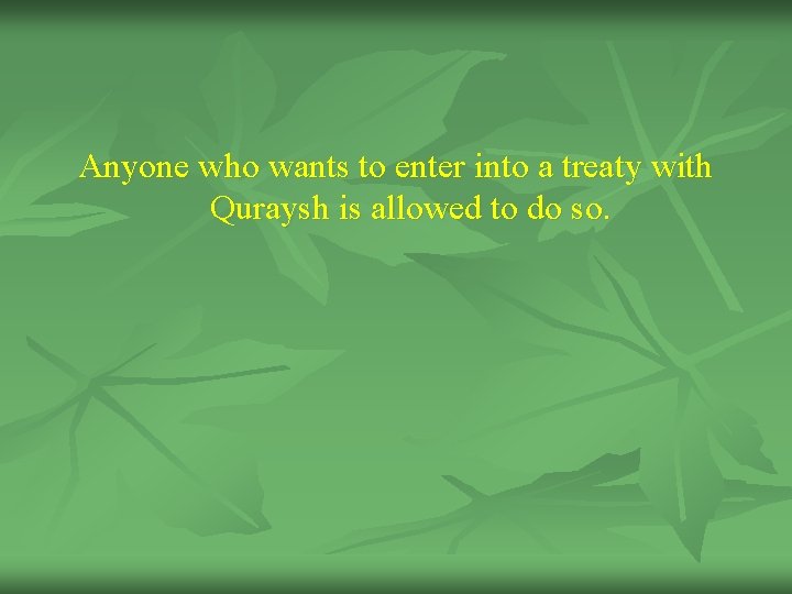 Anyone who wants to enter into a treaty with Quraysh is allowed to do