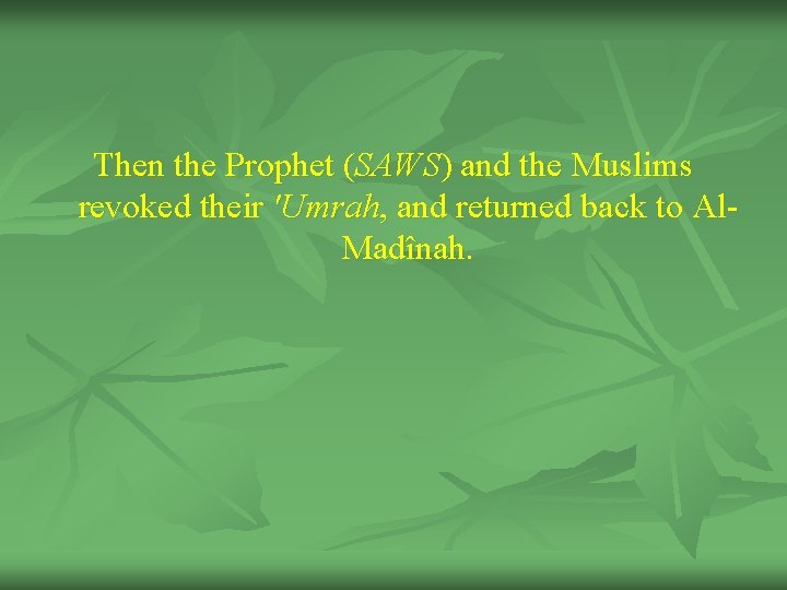 Then the Prophet (SAWS) and the Muslims revoked their 'Umrah, and returned back to