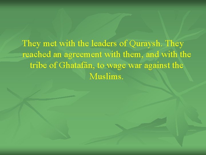 They met with the leaders of Quraysh. They reached an agreement with them, and