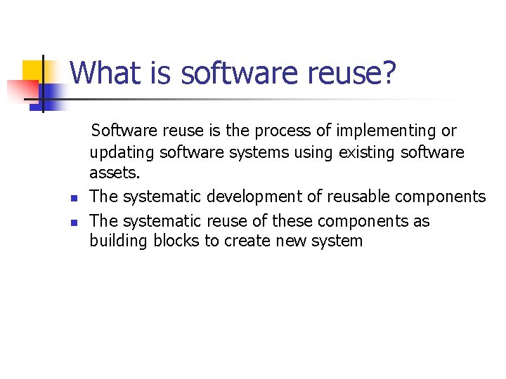 What is software reuse? Software reuse is the process of implementing or n n