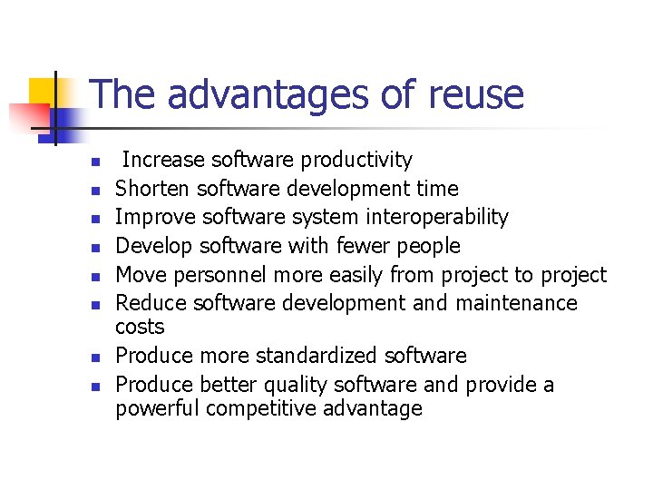 The advantages of reuse n n n n Increase software productivity Shorten software development