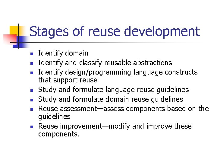 Stages of reuse development n n n n Identify domain Identify and classify reusable