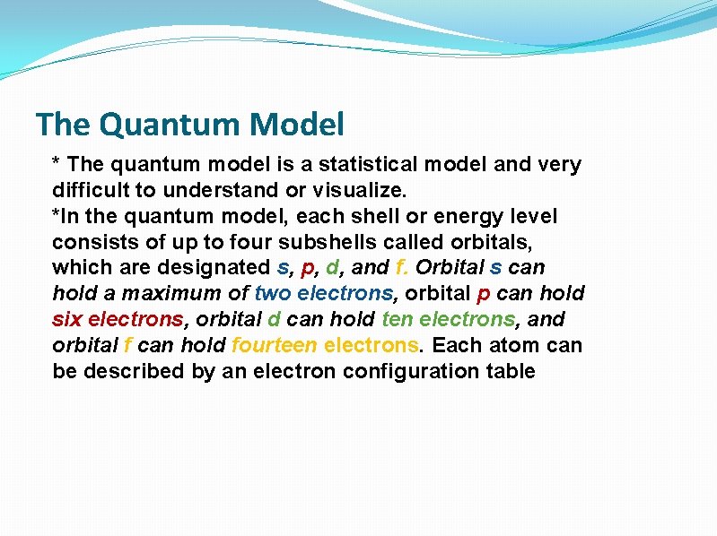 The Quantum Model * The quantum model is a statistical model and very difficult