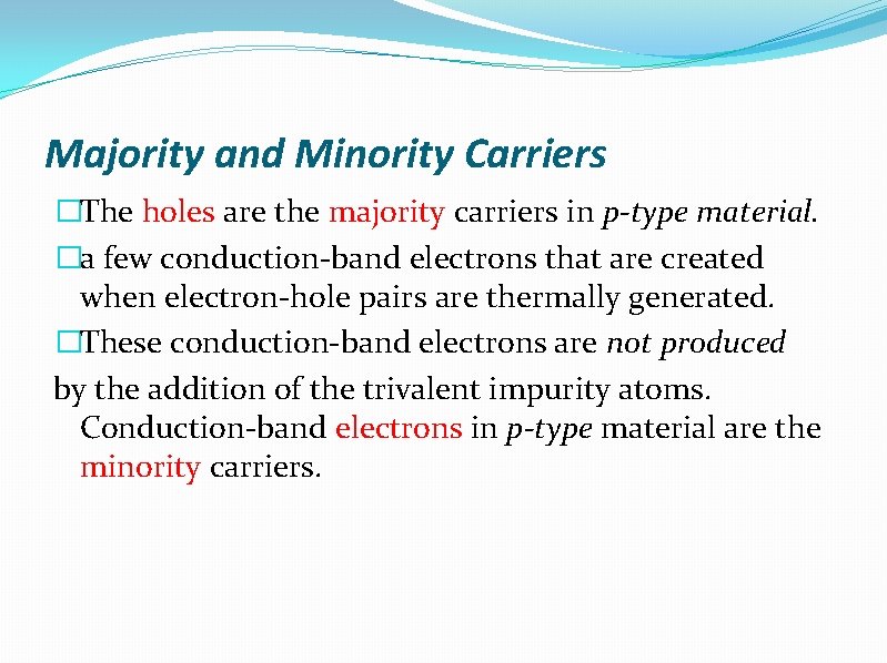 Majority and Minority Carriers �The holes are the majority carriers in p-type material. �a