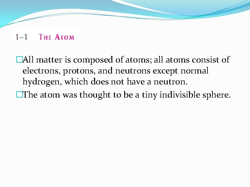 �All matter is composed of atoms; all atoms consist of electrons, protons, and neutrons