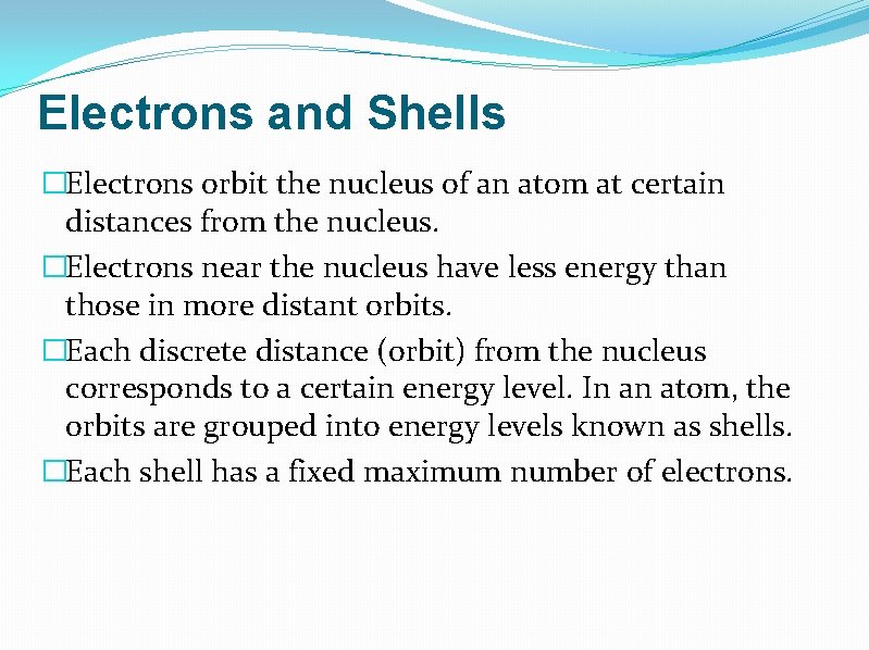 Electrons and Shells �Electrons orbit the nucleus of an atom at certain distances from