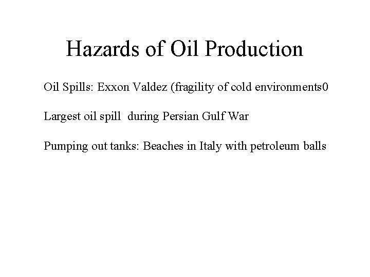 Hazards of Oil Production Oil Spills: Exxon Valdez (fragility of cold environments 0 Largest