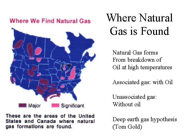 Where Natural Gas is Found Natural Gas forms From breakdown of Oil at high