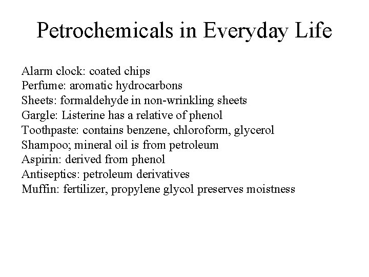 Petrochemicals in Everyday Life Alarm clock: coated chips Perfume: aromatic hydrocarbons Sheets: formaldehyde in