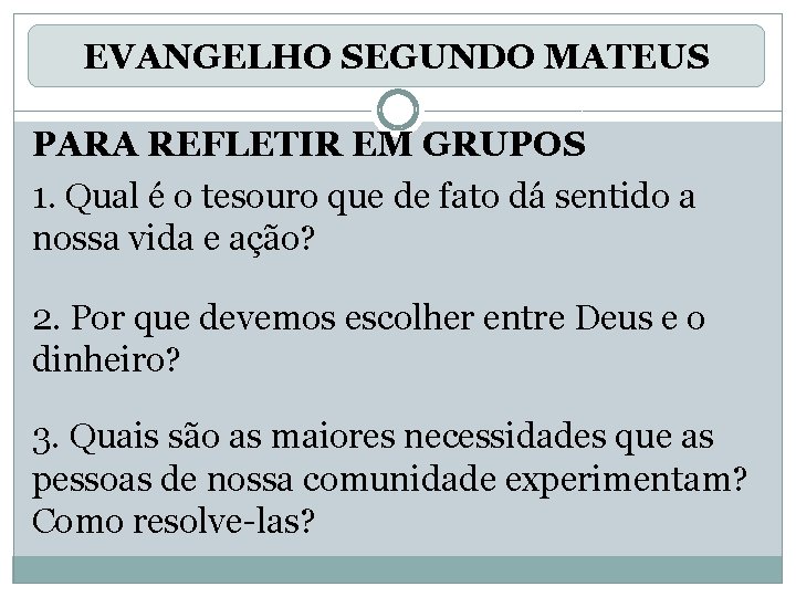 EVANGELHO SEGUNDO MATEUS PARA REFLETIR EM GRUPOS 1. Qual é o tesouro que de