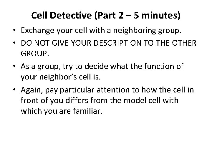 Cell Detective (Part 2 – 5 minutes) • Exchange your cell with a neighboring