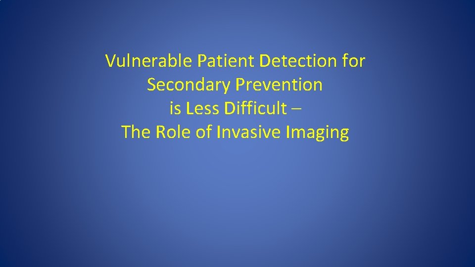 Vulnerable Patient Detection for Secondary Prevention is Less Difficult – The Role of Invasive