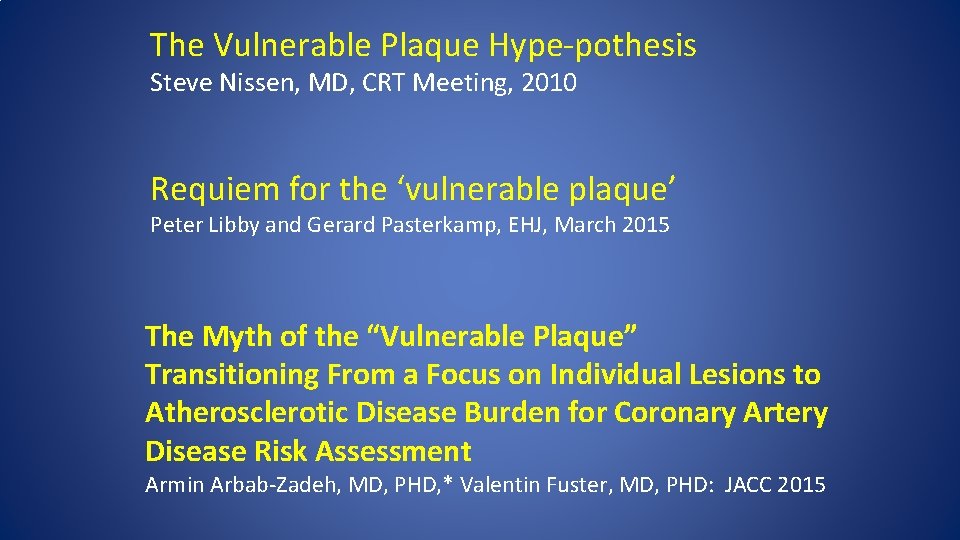 The Vulnerable Plaque Hype-pothesis Steve Nissen, MD, CRT Meeting, 2010 Requiem for the ‘vulnerable