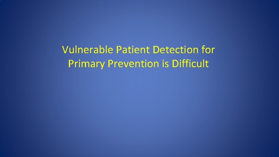 Vulnerable Patient Detection for Primary Prevention is Difficult 
