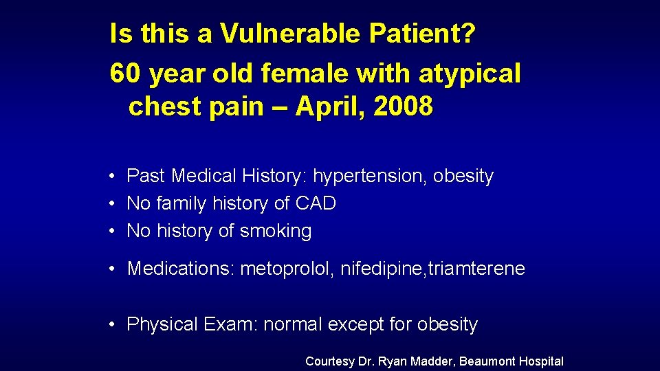 Is this a Vulnerable Patient? 60 year old female with atypical chest pain –