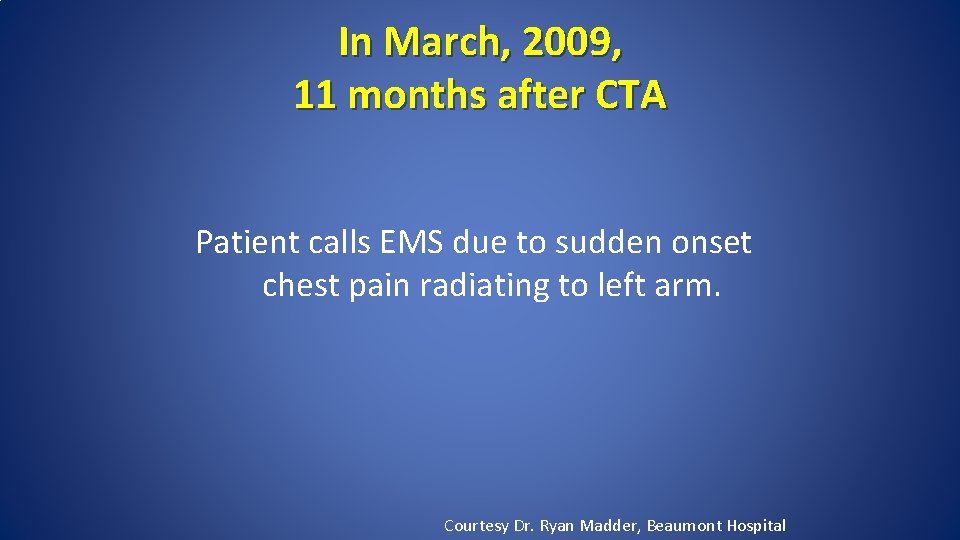In March, 2009, 11 months after CTA Patient calls EMS due to sudden onset