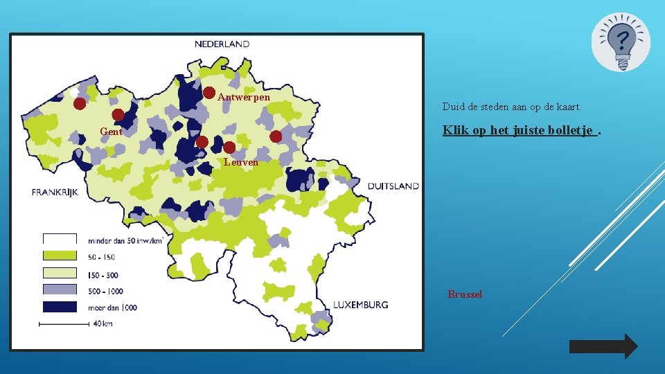 Antwerpen Duid de steden aan op de kaart. Klik op het juiste bolletje. Gent