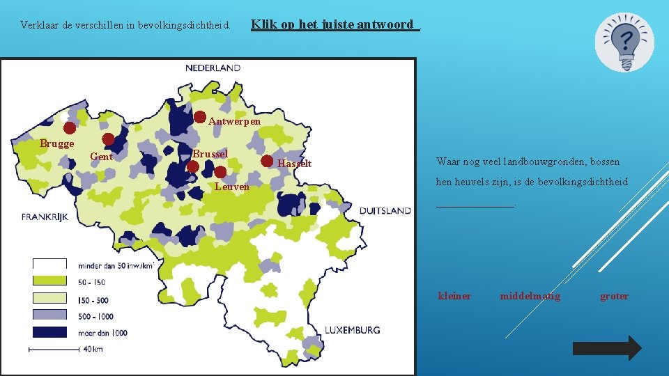 Verklaar de verschillen in bevolkingsdichtheid. Klik op het juiste antwoord . Antwerpen Brugge Gent