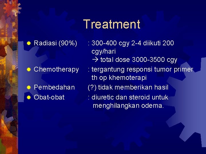 Treatment ® Radiasi (90%) ® Chemotherapy Pembedahan ® Obat-obat ® : 300 -400 cgy