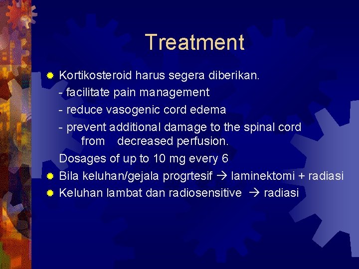 Treatment Kortikosteroid harus segera diberikan. - facilitate pain management - reduce vasogenic cord edema