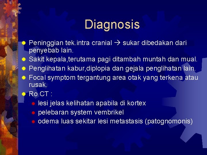 Diagnosis ® ® ® Peninggian tek. intra cranial sukar dibedakan dari penyebab lain. Sakit