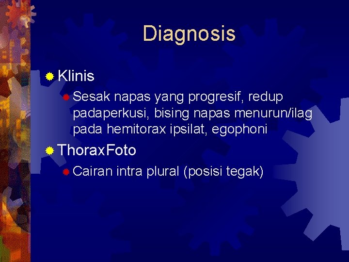 Diagnosis ® Klinis ® Sesak napas yang progresif, redup padaperkusi, bising napas menurun/ilag pada