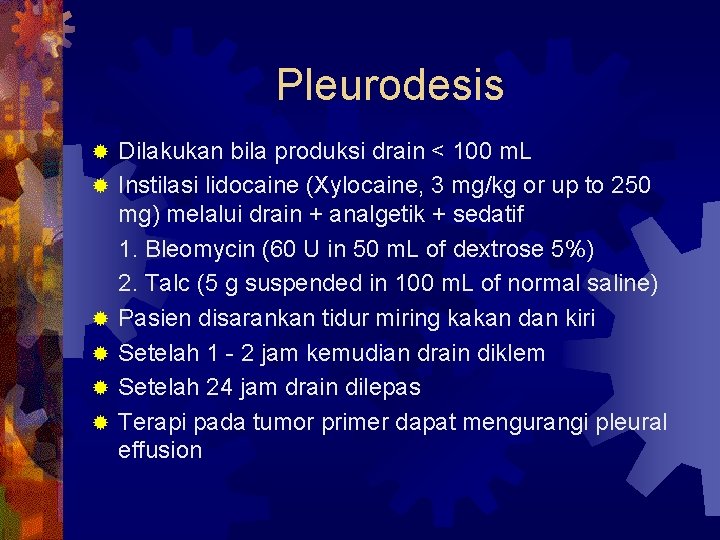 Pleurodesis ® ® ® Dilakukan bila produksi drain < 100 m. L Instilasi lidocaine