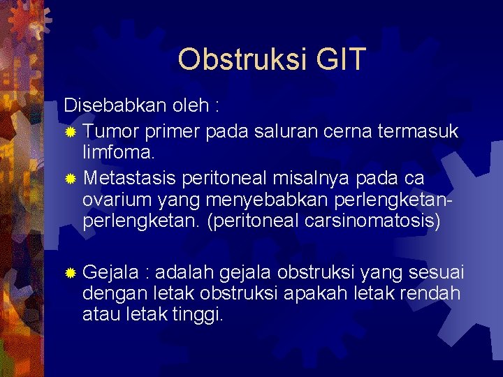 Obstruksi GIT Disebabkan oleh : ® Tumor primer pada saluran cerna termasuk limfoma. ®