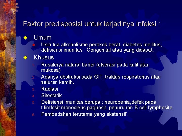 Faktor predisposisi untuk terjadinya infeksi : ® Umum ® ® Usia tua, alkoholisme, perokok