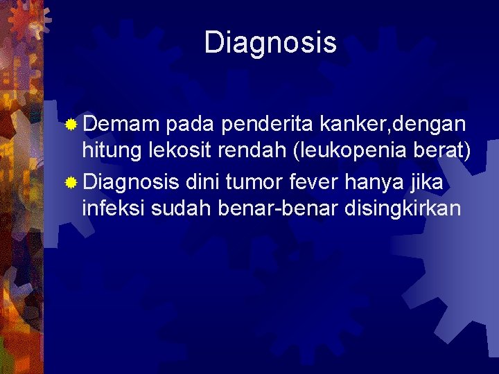 Diagnosis ® Demam pada penderita kanker, dengan hitung lekosit rendah (leukopenia berat) ® Diagnosis