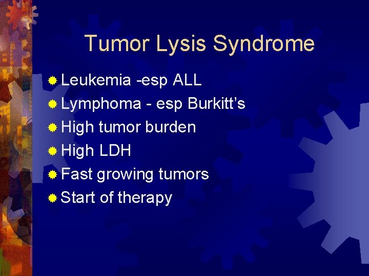 Tumor Lysis Syndrome ® Leukemia -esp ALL ® Lymphoma - esp Burkitt’s ® High