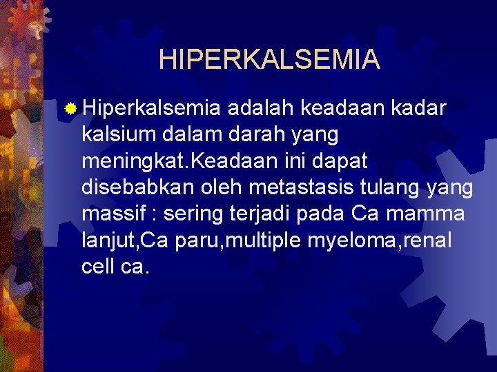 HIPERKALSEMIA ® Hiperkalsemia adalah keadaan kadar kalsium dalam darah yang meningkat. Keadaan ini dapat