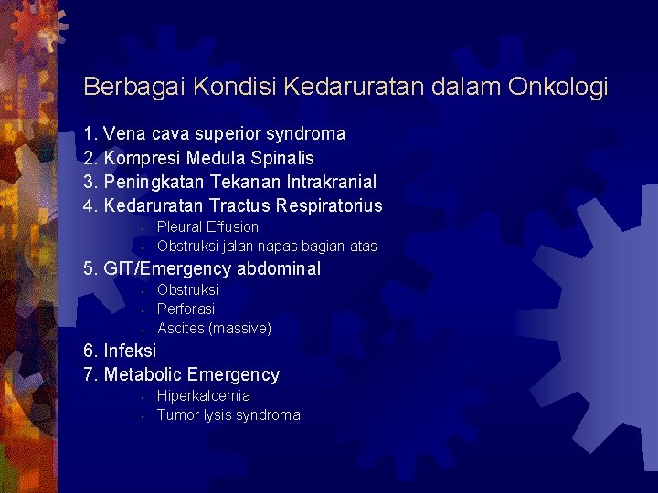 Berbagai Kondisi Kedaruratan dalam Onkologi 1. Vena cava superior syndroma 2. Kompresi Medula Spinalis