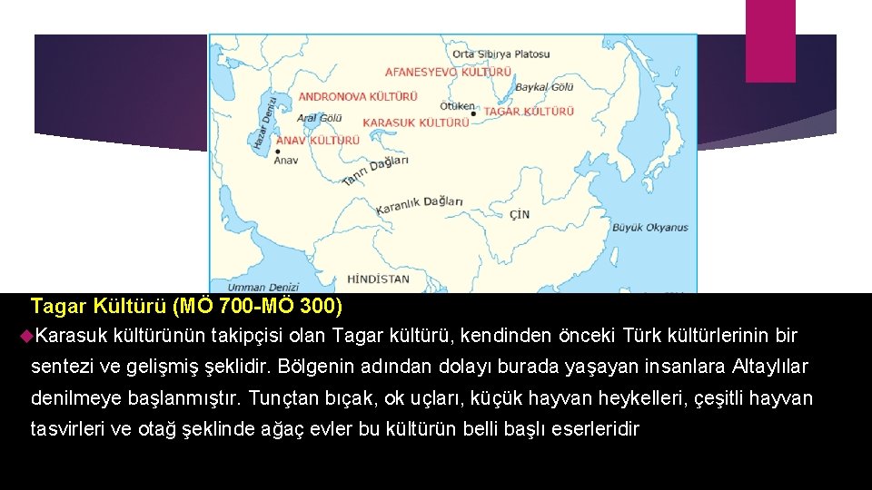  Tagar Kültürü (MÖ 700 -MÖ 300) Karasuk kültürünün takipçisi olan Tagar kültürü, kendinden