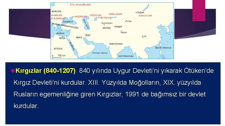  Kırgızlar (840 -1207), 840 yılında Uygur Devleti’ni yıkarak Ötüken’de Kırgız Devleti’ni kurdular. XIII.