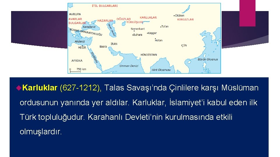  Karluklar (627 -1212), Talas Savaşı’nda Çinlilere karşı Müslüman ordusunun yanında yer aldılar. Karluklar,