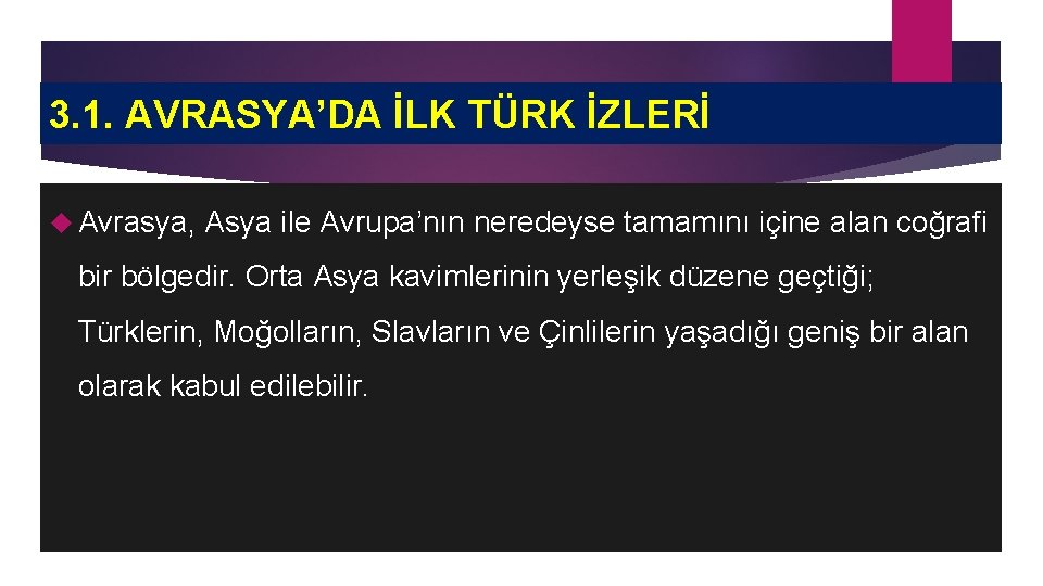 3. 1. AVRASYA’DA İLK TÜRK İZLERİ Avrasya, Asya ile Avrupa’nın neredeyse tamamını içine alan