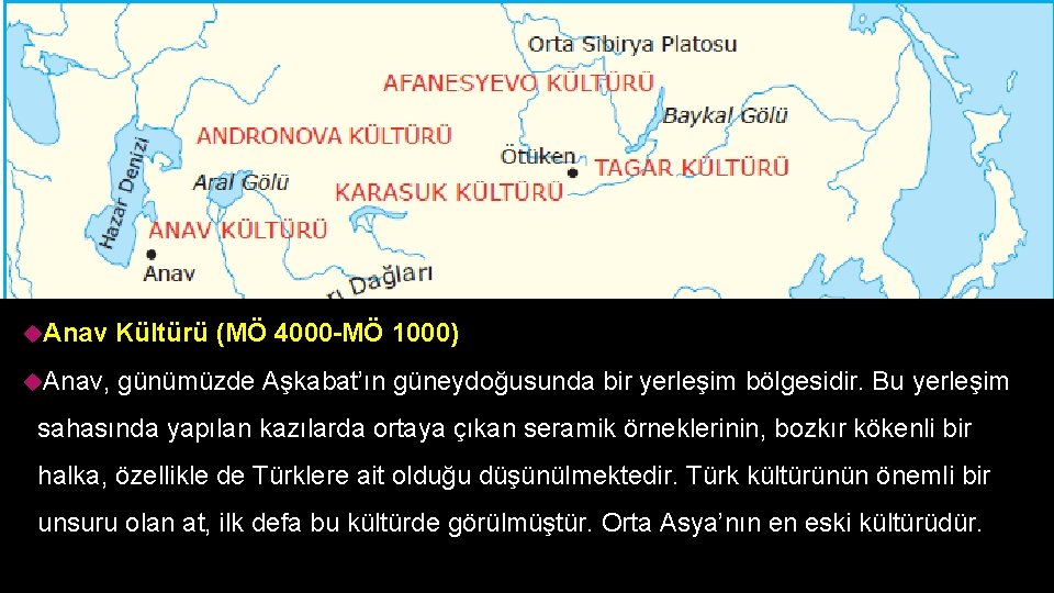  Anav Kültürü (MÖ 4000 -MÖ 1000) Anav, günümüzde Aşkabat’ın güneydoğusunda bir yerleşim bölgesidir.