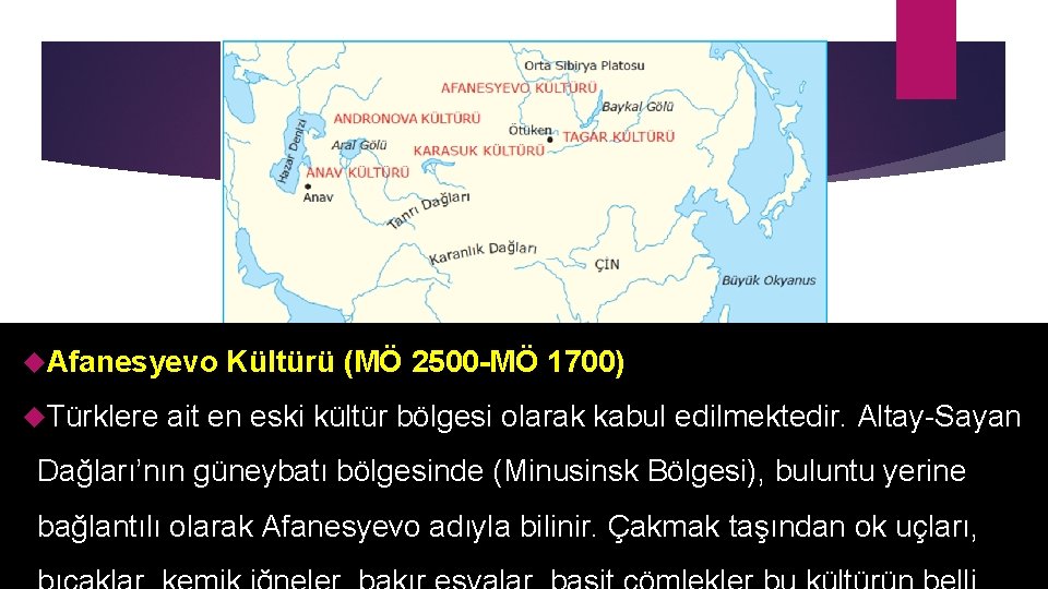  Afanesyevo Kültürü (MÖ 2500 -MÖ 1700) Türklere ait en eski kültür bölgesi olarak